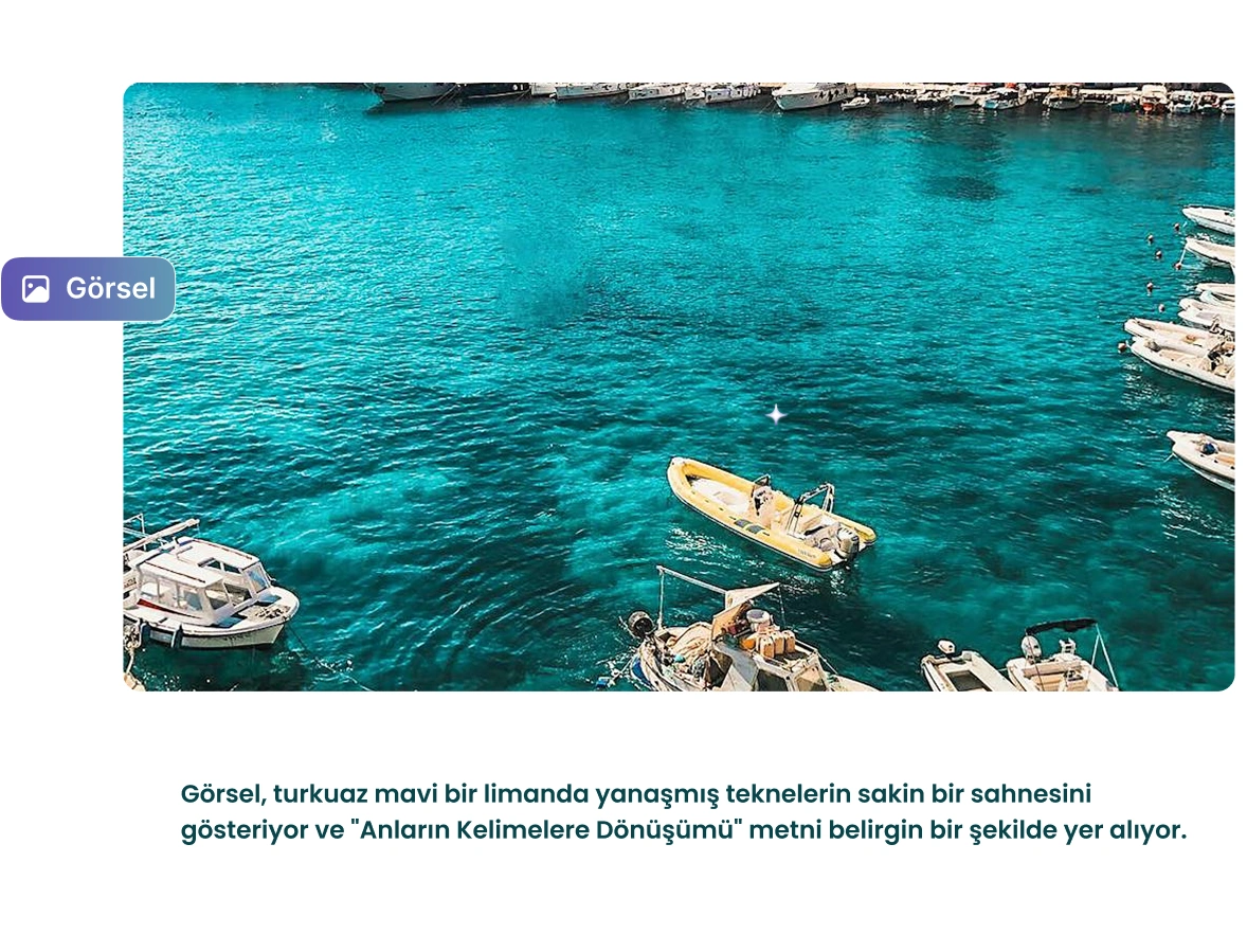Turkuaz mavisi bir suya yanaşmış teknelerin yer aldığı sakin bir liman manzarasını gösteren resme Anların Sözcüklere Dönüşümü metni eşlik ediyor.